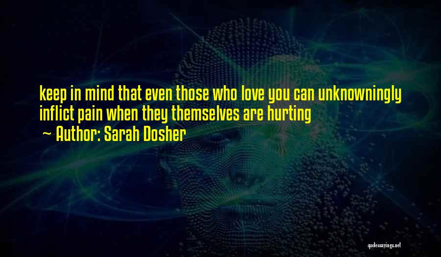 The One You Love Hurting You Quotes By Sarah Dosher
