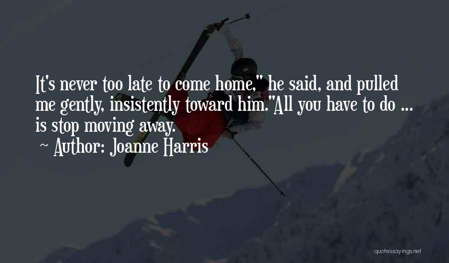 The One You Love Moving Away Quotes By Joanne Harris