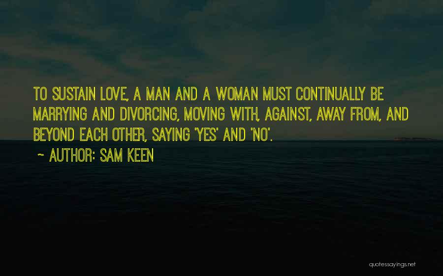 The One You Love Moving Away Quotes By Sam Keen