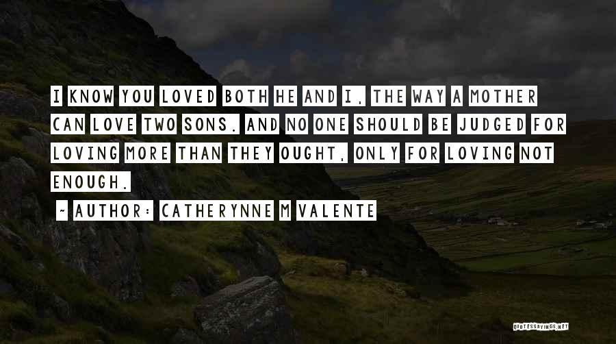 The One You Love Not Loving You Quotes By Catherynne M Valente