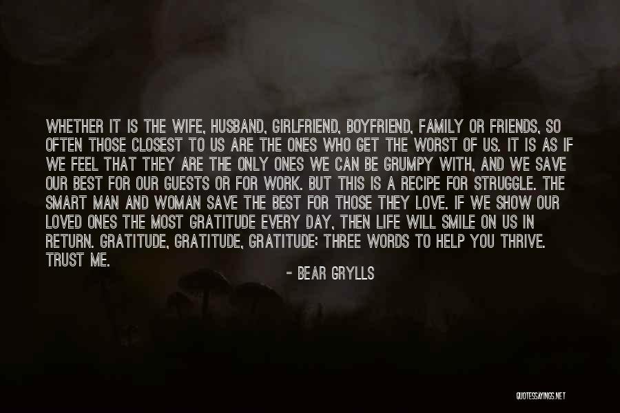 The Ones Closest To You Quotes By Bear Grylls The Ones Closest To You Quotes By Bear Grylls