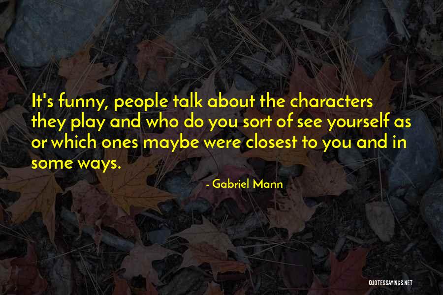 The Ones Closest To You Quotes By Gabriel Mann The Ones Closest To You Quotes By Gabriel Mann