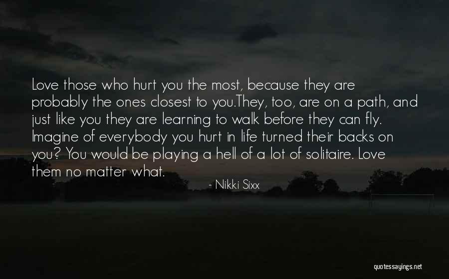 The Ones Closest To You Quotes By Nikki Sixx The Ones Closest To You Quotes By Nikki Sixx