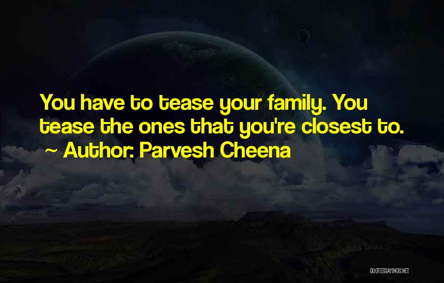 The Ones Closest To You Quotes By Parvesh Cheena