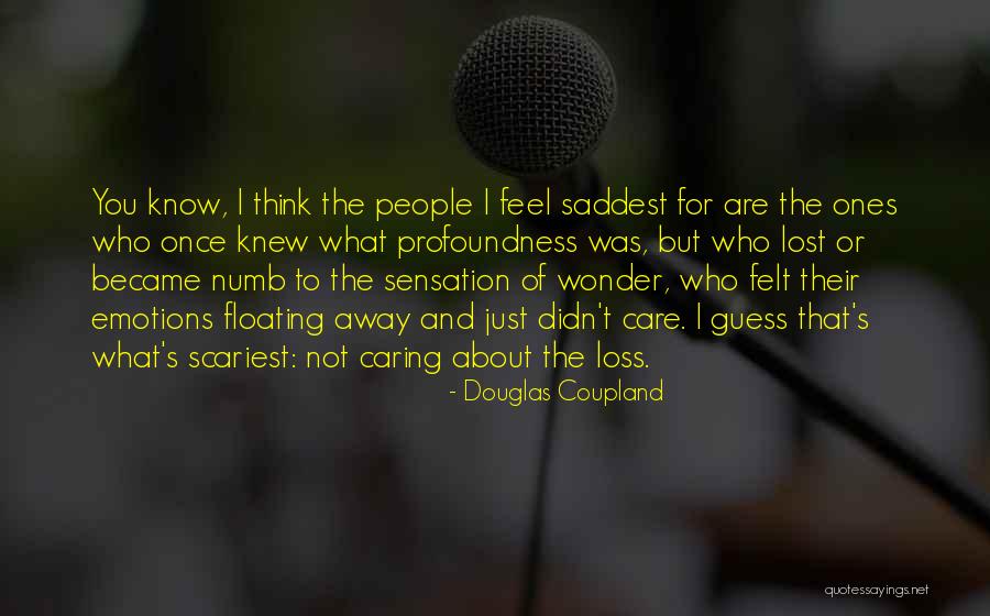 The Ones Who Care Quotes By Douglas Coupland The Ones Who Care Quotes By Douglas Coupland