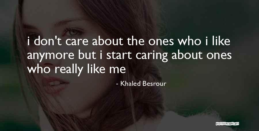 The Ones Who Care Quotes By Khaled Besrour The Ones Who Care Quotes By Khaled Besrour