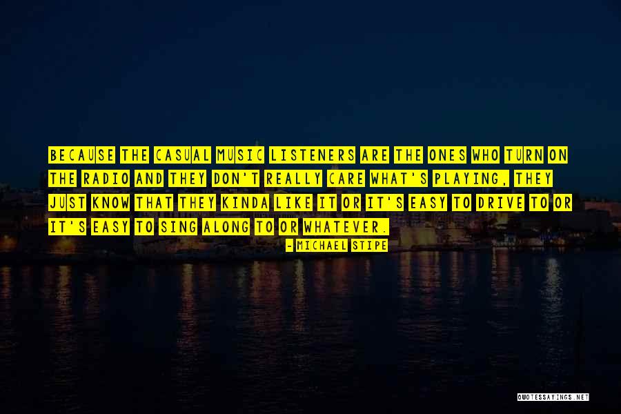 The Ones Who Care Quotes By Michael Stipe The Ones Who Care Quotes By Michael Stipe