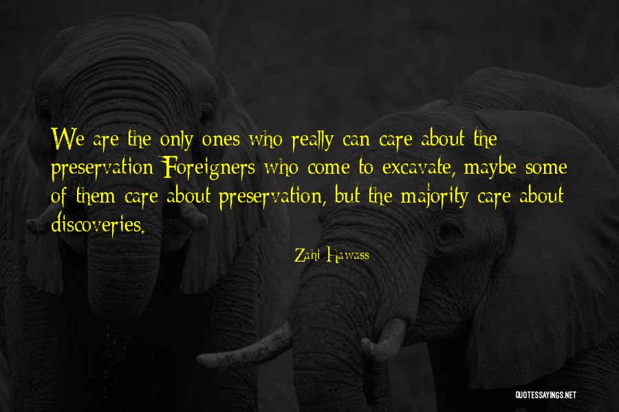The Ones Who Care Quotes By Zahi Hawass The Ones Who Care Quotes By Zahi Hawass