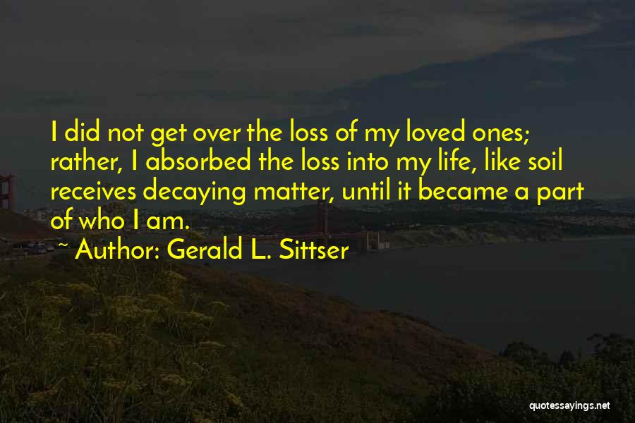 The Ones Who Matter Quotes By Gerald L. Sittser