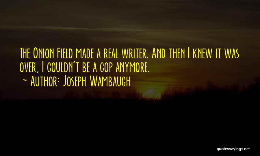 The Onion Quotes By Joseph Wambaugh