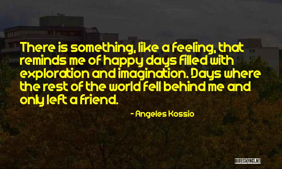 The Only Friend Quotes By Angeles Kossio