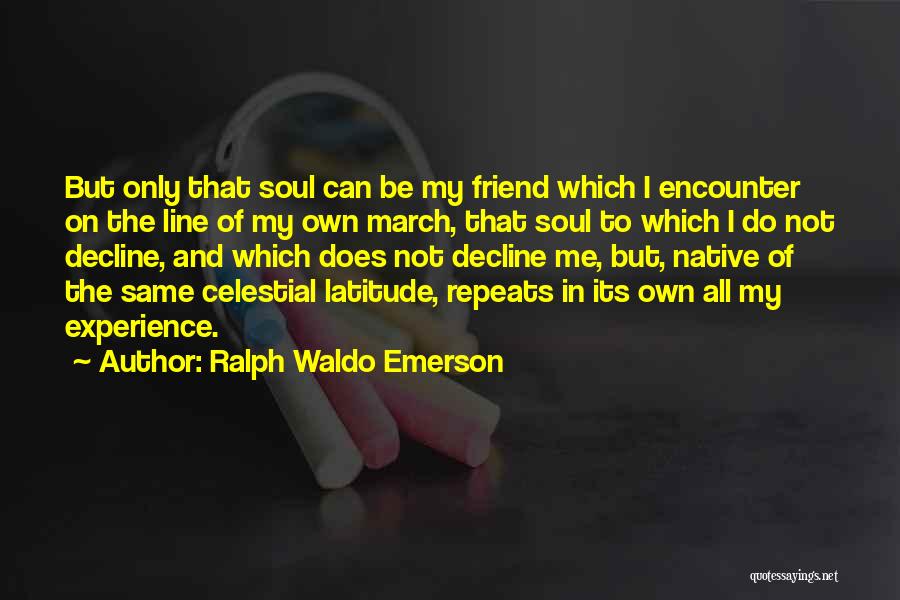 The Only Friend Quotes By Ralph Waldo Emerson