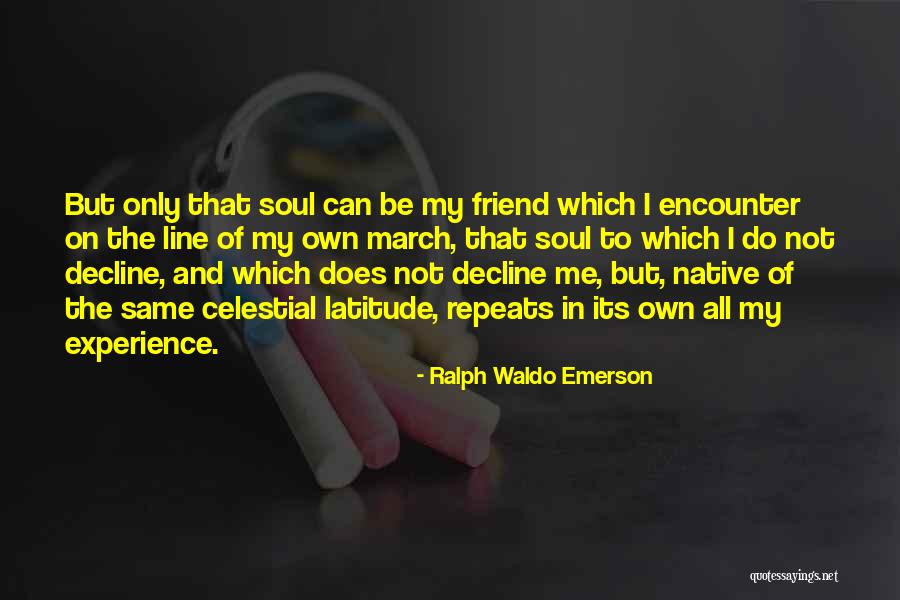 The Only Friend Quotes By Ralph Waldo Emerson