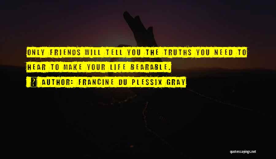 The Only Friends You Need Quotes By Francine Du Plessix Gray