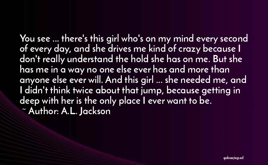 The Only Girl I Want Quotes By A.L. Jackson