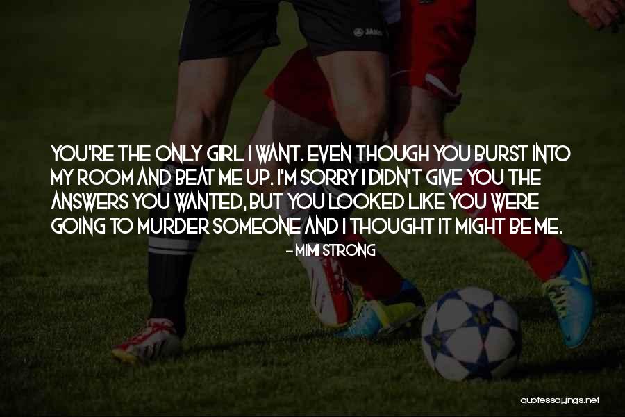 The Only Girl I Want Quotes By Mimi Strong The Only Girl I Want Quotes By Mimi Strong