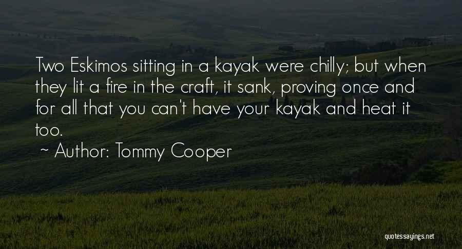 The Only Kayak Quotes By Tommy Cooper