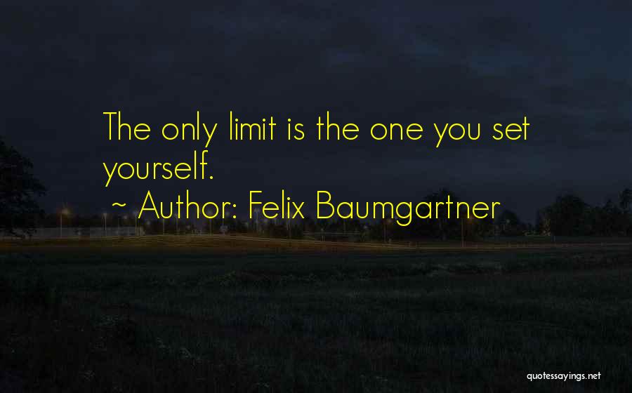 The Only Limits Quotes By Felix Baumgartner