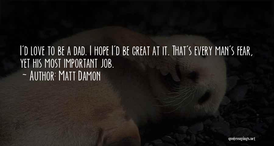 The Only Man I Love Is My Dad Quotes By Matt Damon