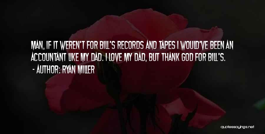 The Only Man I Love Is My Dad Quotes By Ryan Miller