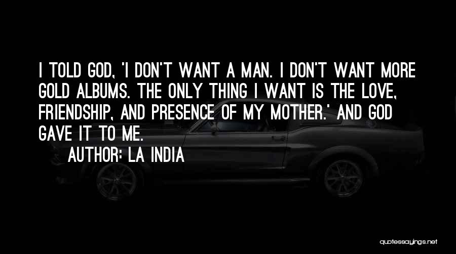 The Only Man I Love Quotes By La India
