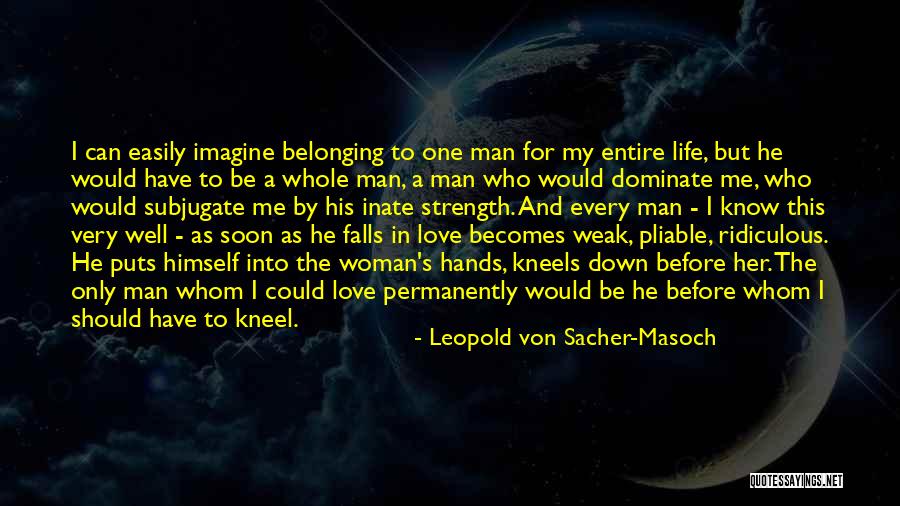 The Only Man In My Life Quotes By Leopold Von Sacher-Masoch