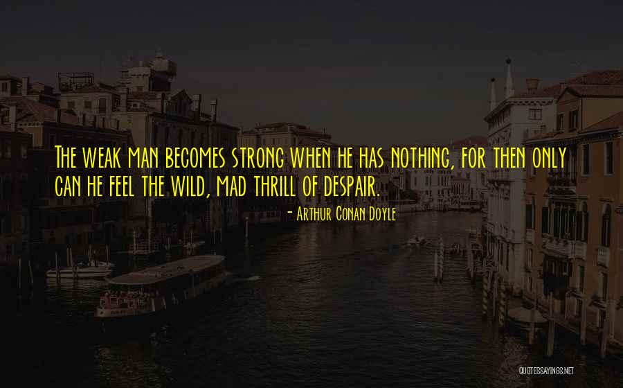 The Only Man Quotes By Arthur Conan Doyle