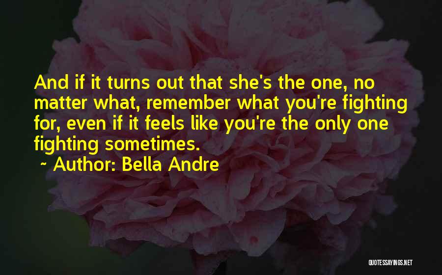 The Only One Fighting Quotes By Bella Andre