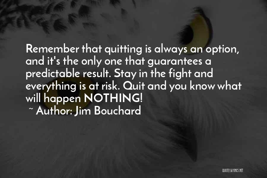 The Only One Fighting Quotes By Jim Bouchard