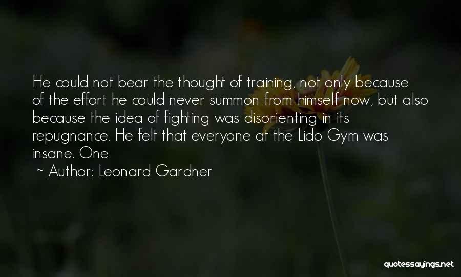 The Only One Fighting Quotes By Leonard Gardner