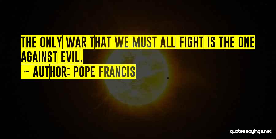 The Only One Fighting Quotes By Pope Francis