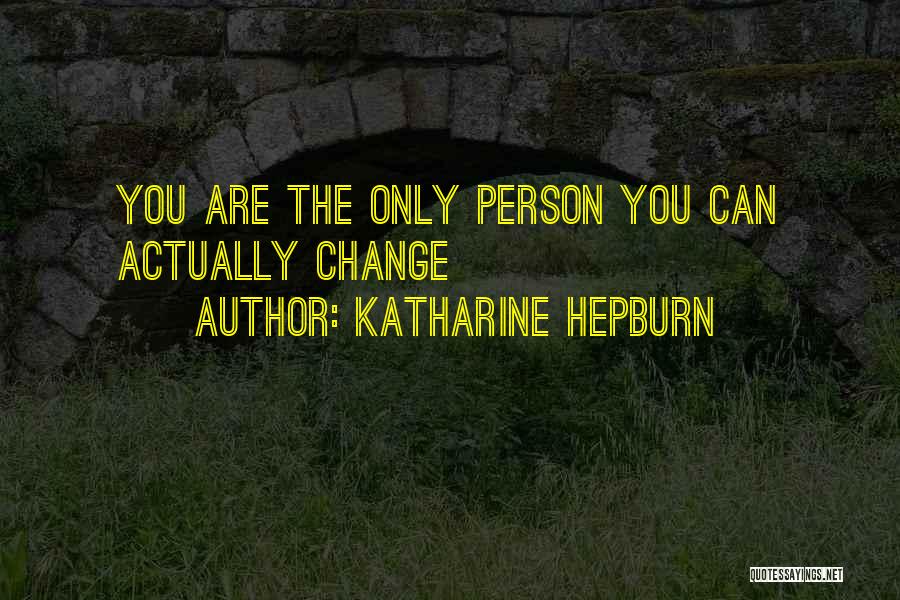 The Only Person Quotes By Katharine Hepburn