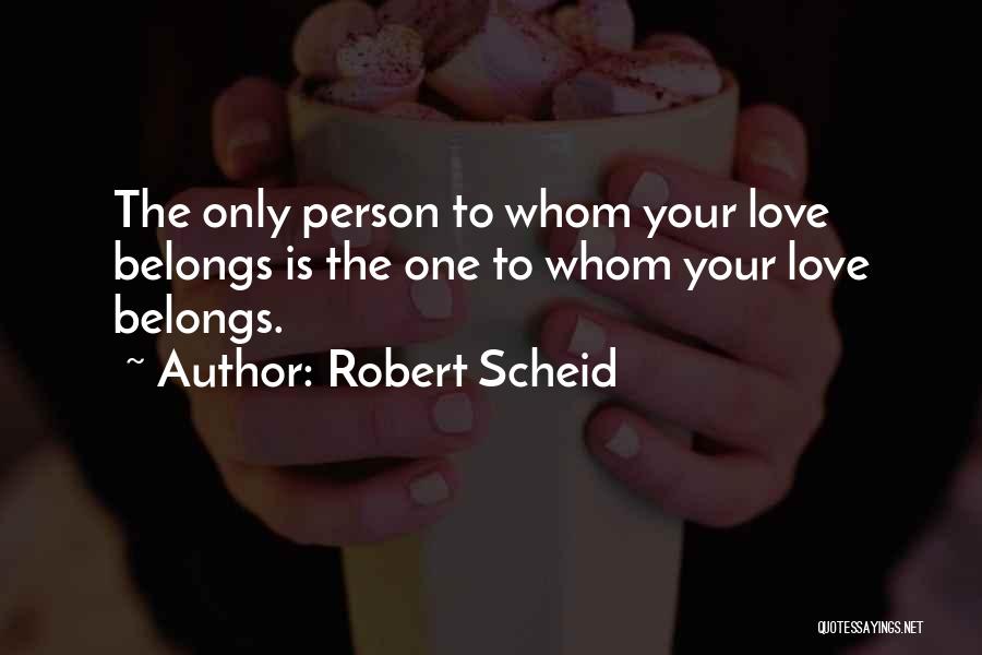 The Only Person Quotes By Robert Scheid
