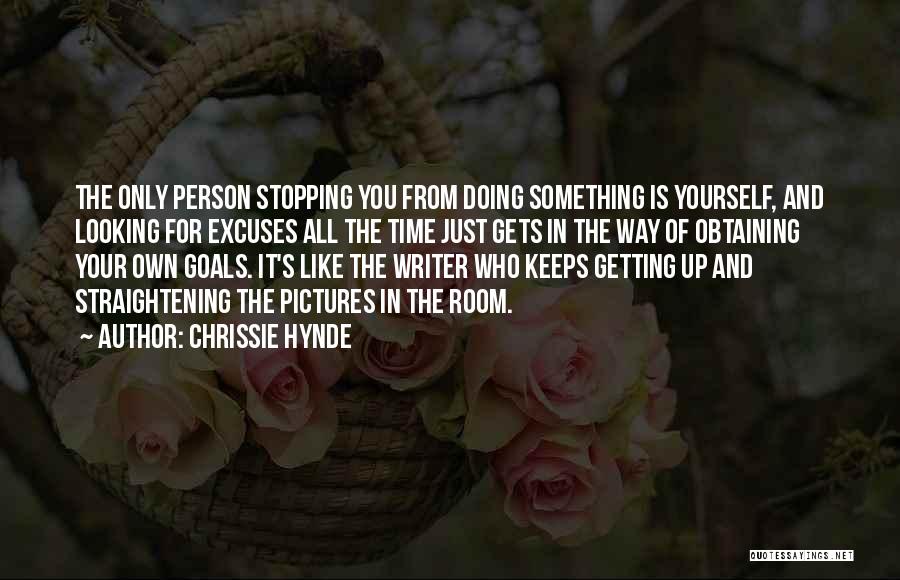 The Only Person Stopping You Is You Quotes By Chrissie Hynde