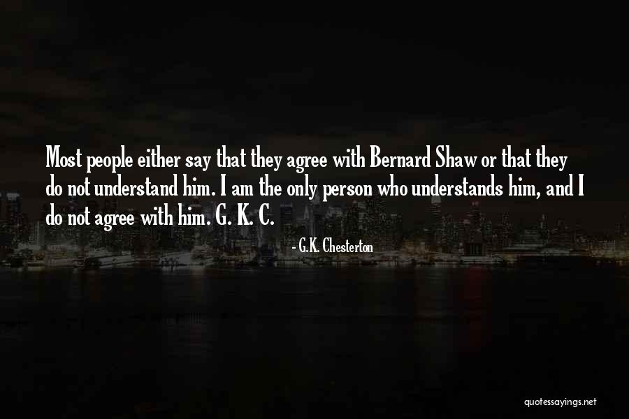 The Only Person Who Understands Me Quotes By G.K. Chesterton The Only Person Who Understands Me Quotes By G.K. Chesterton