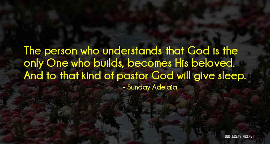 The Only Person Who Understands Me Quotes By Sunday Adelaja The Only Person Who Understands Me Quotes By Sunday Adelaja