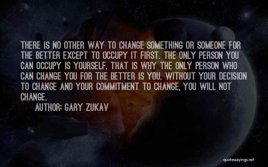 The Only Person You Can Change Is Yourself Quotes By Gary Zukav