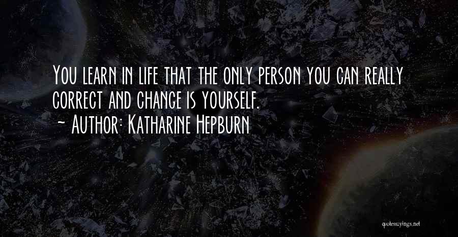 The Only Person You Can Change Is Yourself Quotes By Katharine Hepburn