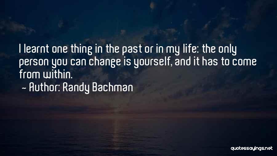 The Only Person You Can Change Is Yourself Quotes By Randy Bachman