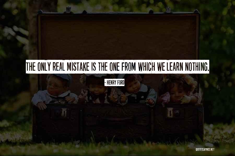 The Only Real Mistake Quotes By Henry Ford The Only Real Mistake Quotes By Henry Ford