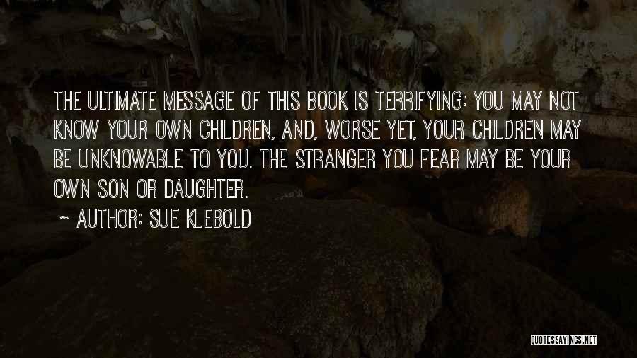 The Only Thing To Fear Book Quotes By Sue Klebold