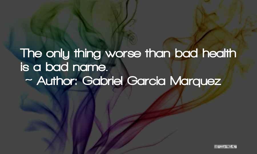 The Only Thing Worse Than Quotes By Gabriel Garcia Marquez