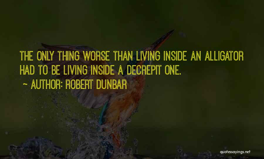 The Only Thing Worse Than Quotes By Robert Dunbar