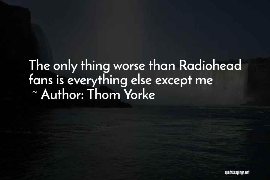 The Only Thing Worse Than Quotes By Thom Yorke