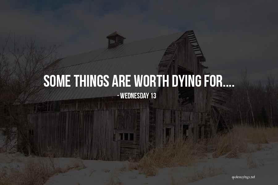 The Only Thing Worth Dying For Quotes By Wednesday 13