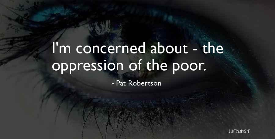 The Oppression Of The Poor Quotes By Pat Robertson