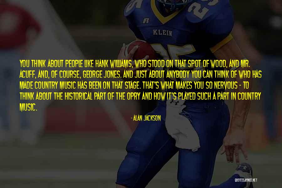 The Opry Quotes By Alan Jackson The Opry Quotes By Alan Jackson