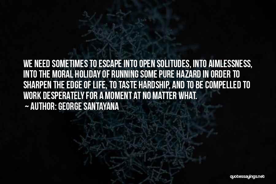 The Order Of Life Quotes By George Santayana