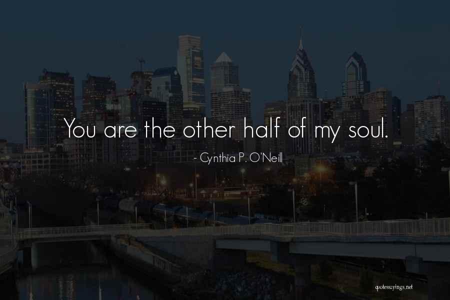 The Other Half Of My Soul Quotes By Cynthia P. O'Neill