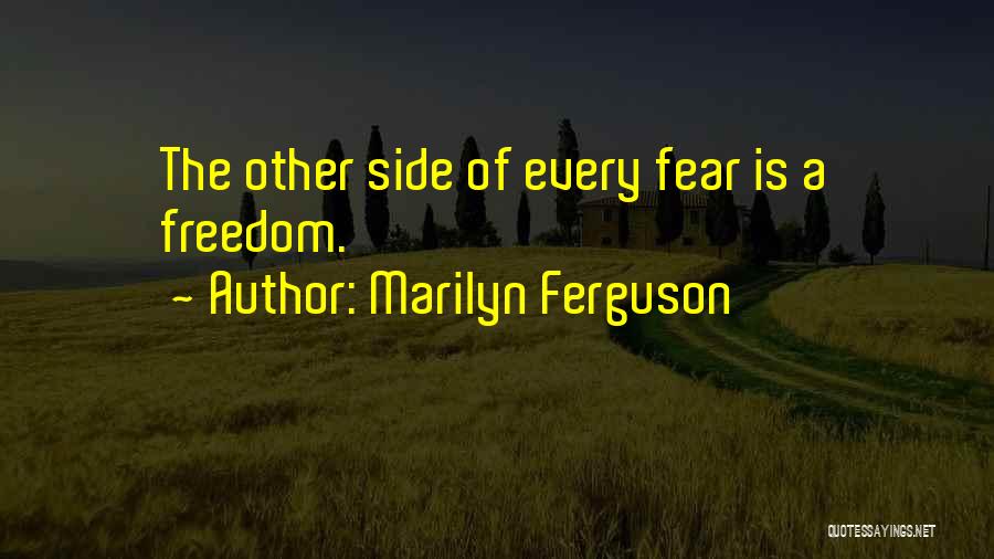 The Other Side Of Fear Quotes By Marilyn Ferguson